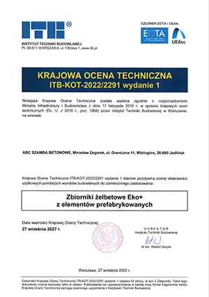 Obraz przedstawia dokument zatytułowany “Krajowa Ocena Techniczna”, wydany przez Instytut Techniki Budowlanej. Dokument dotyczy zbiorników żelbetowych Eko+ z elementów prefabrykowanych. Oto szczegóły: 1. Nagłówek dokumentu: • Nazwa organizacji: Instytut Techniki Budowlanej. • Tytuł dokumentu: Krajowa Ocena Techniczna ITB-KOT-2022/2291 wydanie 1. • Dokument wydany zgodnie z przepisami ustawy o wyrobach budowlanych z 16 kwietnia 2004 r. (Dz. U. z 2016 r., poz. 1570 z późniejszymi zmianami). 2. Opis produktu: • Produkt: Zbiorniki żelbetowe Eko+ z elementów prefabrykowanych. • Wskazuje na zgodność właściwości użytkowych z wymaganiami zawartymi w ocenie technicznej. 3. Dane producenta: • Firma: ABC Szamba Betonowe. • Adres: Mirosław Zegarnek, ul. Graniczna 11, Węgorzewo, 26-440 Jedlińsk. 4. Data ważności: • Ocena ważna do: 27 września 2027 r.. 5. Podpis i pieczęć: • Dokument opatrzony podpisem dyrektora i pieczęcią Instytutu Techniki Budowlanej. • Data wystawienia: 21 września 2022 r.. 6. Uwagi dodatkowe: • Dokument potwierdza spełnienie krajowych wymagań technicznych dla produktu budowlanego. • Obejmuje wskazówki dotyczące stosowania produktu w budownictwie.